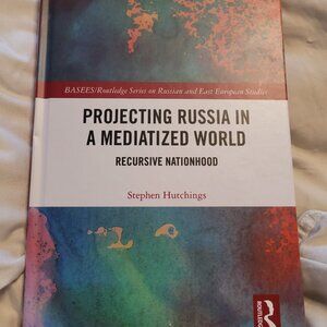 Projecting Russia in a Mediatized World Recursive Nationhood HARDCOVER ROUTLEDGE